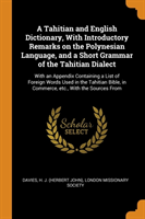 Tahitian and English Dictionary, With Introductory Remarks on the Polynesian Language, and a Short Grammar of the Tahitian Dialect