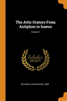 Attic Orators from Antiphon to Isaeus; Volume 1