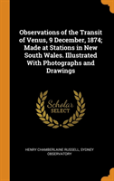 Observations of the Transit of Venus, 9 December, 1874; Made at Stations in New South Wales. Illustrated with Photographs and Drawings