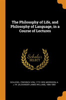 Philosophy of Life, and Philosophy of Language, in a Course of Lectures