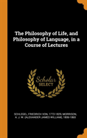 Philosophy of Life, and Philosophy of Language, in a Course of Lectures