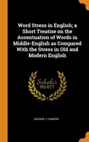 Word Stress in English; A Short Treatise on the Accentuation of Words in Middle-English as Compared with the Stress in Old and Modern English