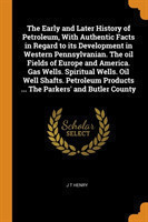 Early and Later History of Petroleum, With Authentic Facts in Regard to its Development in Western Pennsylvanian. The oil Fields of Europe and America. Gas Wells. Spiritual Wells. Oil Well Shafts. Petroleum Products ... The Parkers' and Butler County