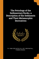 Petrology of the Sedimentary Rocks, a Description of the Sediments and Their Metamorphic Derivatives