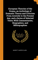 European Theories of the Drama, an Anthology of Dramatic Theory and Criticism from Aristotle to the Present Day, and a Series of Selected Texts; With Commentaries, Biographies, and Bibliographies