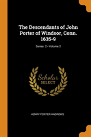 Descendants of John Porter of Windsor, Conn. 1635-9; Volume 2; Series 2