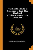 Hamlin Family; A Genealogy of Capt. Giles Hamlin of Middletown, Connecticut. 1654-1900