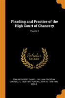 Pleading and Practice of the High Court of Chancery; Volume 2