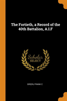 Fortieth, a Record of the 40th Battalion, A.I.F