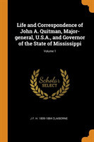 Life and Correspondence of John A. Quitman, Major-general, U.S.A., and Governor of the State of Mississippi; Volume 1