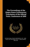 Proceedings of the Hague Peace Conferences; Translation of the Official Texts. Conference of 1899