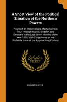 Short View of the Political Situation of the Northern Powers