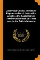 New and Critical Version of Rhymes on Moral Instruction Attributed to Rabbi Hai Ben Sherira Gaon Based on Three Mss. in the British Museum