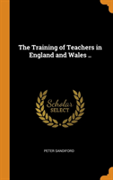 Training of Teachers in England and Wales ..