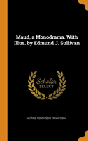 Maud, a Monodrama. With Illus. by Edmund J. Sullivan