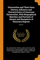 Universities and Their Sons; History, Influence and Characteristics of American Universities, with Biographical Sketches and Portraits of Alumni and Recipients of Honorary Degrees; Volume 1