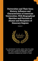 Universities and Their Sons; History, Influence and Characteristics of American Universities, with Biographical Sketches and Portraits of Alumni and Recipients of Honorary Degrees; Volume 1