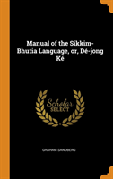 Manual of the Sikkim-Bhutia Language, Or, D -Jong K