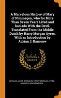 Marvelous History of Mary of Nimmegen, who for More Than Seven Years Lived and had ado With the Devil. Translated From the Middle Dutch by Harry Morgan Ayres. With an Introduction by Adrian J. Barnouw