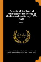 Records of the Court of Assistants of the Colony of the Massachusetts bay, 1630-1692; Volume 2