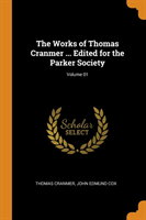 Works of Thomas Cranmer ... Edited for the Parker Society; Volume 01