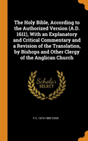 Holy Bible, According to the Authorized Version (A.D. 1611), with an Explanatory and Critical Commentary and a Revision of the Translation, by Bishops and Other Clergy of the Anglican Church