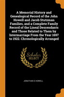 Memorial History and Genealogical Record of the John Howell and Jacob Stutzman Families, and a Complete Family Record of the Lineal Descendants and Those Related to Them by Intermarriage from the Year 1697 to 1922. Chronologically Arranged