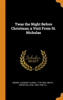 Twas the Night Before Christmas; A Visit from St. Nicholas