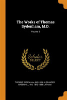 Works of Thomas Sydenham, M.D.; Volume 2