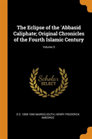 Eclipse of the 'Abbasid Caliphate; Original Chronicles of the Fourth Islamic Century; Volume 5