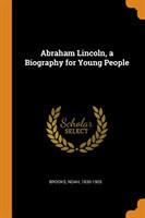 Abraham Lincoln, a Biography for Young People