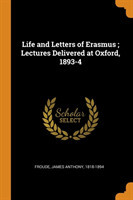 Life and Letters of Erasmus ; Lectures Delivered at Oxford, 1893-4