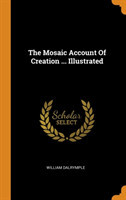 Mosaic Account of Creation ... Illustrated