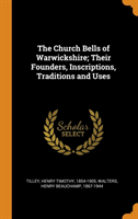 Church Bells of Warwickshire; Their Founders, Inscriptions, Traditions and Uses