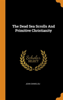 Dead Sea Scrolls And Primitive Christianity