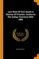 Law West Of Fort Smith A History Of Frontier Justice In The Indian Territory 1834-1896