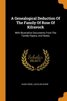 Genealogical Deduction of the Family of Rose of Kilravock