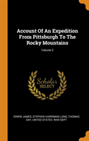 Account of an Expedition from Pittsburgh to the Rocky Mountains; Volume 3