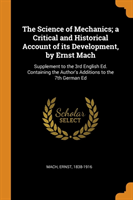 Science of Mechanics; A Critical and Historical Account of Its Development, by Ernst Mach