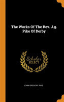 Works Of The Rev. J.g. Pike Of Derby