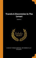 Travels & Discoveries In The Levant; Volume 1