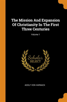 Mission And Expansion Of Christianity In The First Three Centuries; Volume 1