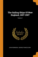 Sailing Ships Of New England, 1607-1907; Volume 1