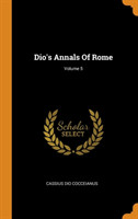 Dio's Annals of Rome; Volume 5