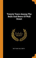 Twenty Years Among the Bulls and Bears of Wall Street