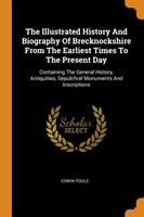 Illustrated History and Biography of Brecknockshire from the Earliest Times to the Present Day