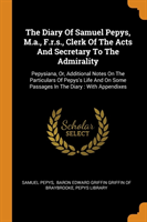 Diary of Samuel Pepys, M.A., F.R.S., Clerk of the Acts and Secretary to the Admirality