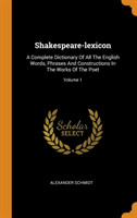 Shakespeare-lexicon A Complete Dictionary Of All The English Words, Phrases And Constructions In The Works Of The Poet; Volume 1