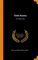 Uriel Acosta In Three Acts