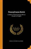 Pennsylvania Dutch A Dialect of South German with an Infusion of English
